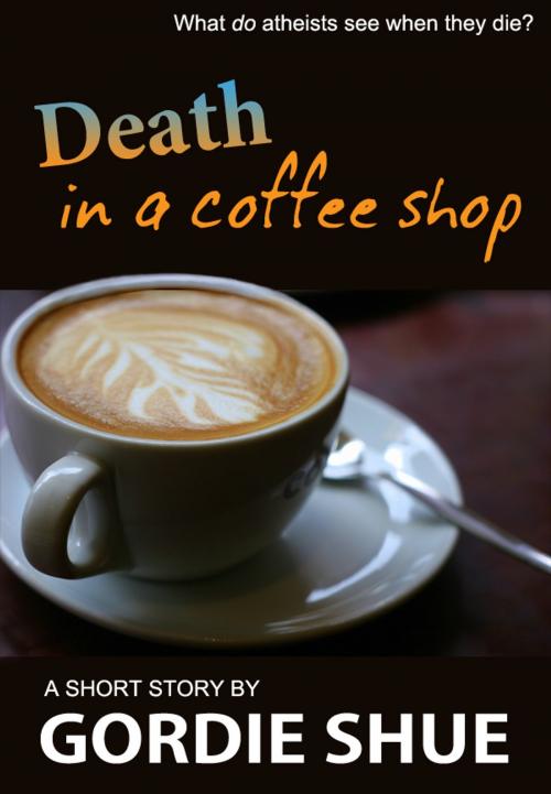 Cover of the book Death in a Coffee Shop by Gordie Shue, Fiero Publishing