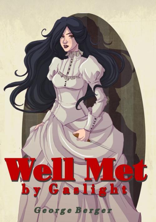 Cover of the book Well Met by Gaslight by George Berger, George Berger