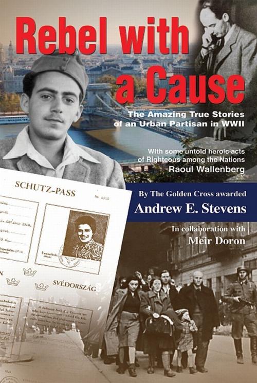 Cover of the book Rebel with a Cause. The amazing true stories of an urban partisan in WWII by Andrew E. Stevens, Andrew E. Stevens