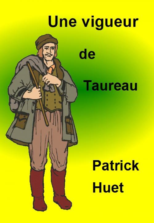 Cover of the book Une Vigueur De Taureau by Patrick Huet, Patrick Huet