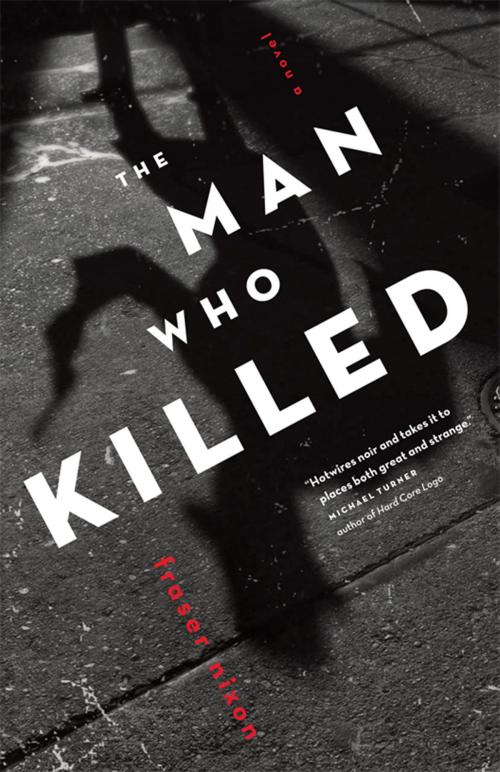 Cover of the book The Man Who Killed by Fraser Nixon, Douglas and McIntyre (2013) Ltd.