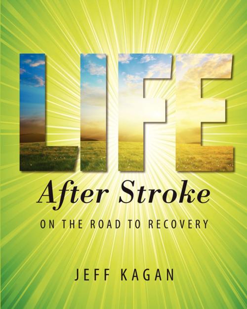 Cover of the book Life After Stroke by Jeff Kagan, FastPencil, Inc.