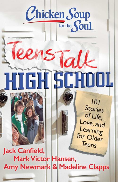 Cover of the book Chicken Soup for the Soul: Teens Talk High School by Jack Canfield, Mark Victor Hansen, Amy Newmark, Chicken Soup for the Soul