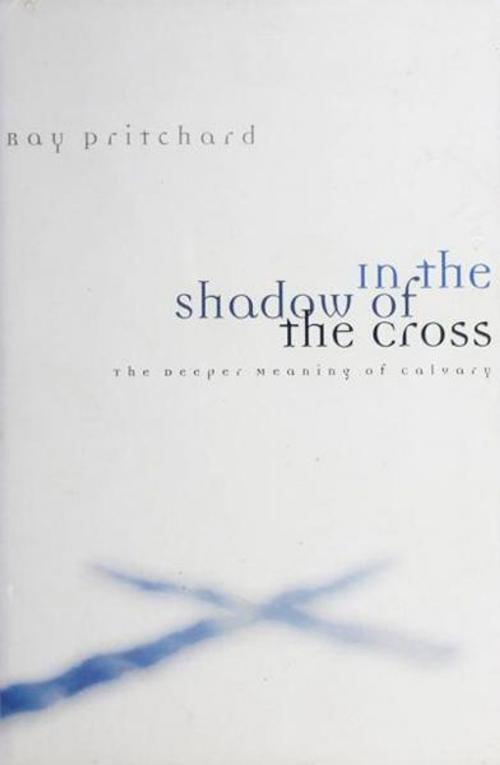 Cover of the book In the Shadow of the Cross by Ray Pritchard, Primedia eLaunch