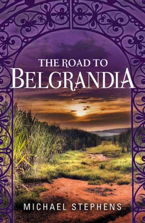 Cover of the book The Road to Belgrandia by Michael Stephens, Penguin Random House Australia