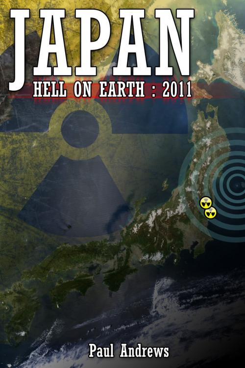 Cover of the book Japan - Hell on Earth: 2011 by Paul Andrews, Andrews UK