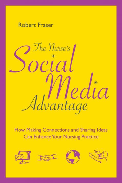 Cover of the book The Nurse’s Social Media Advantage: How Making Connections and Sharing Ideas Can Enhance Your Nursing Practice by Robert Fraser, Sigma Theta Tau International