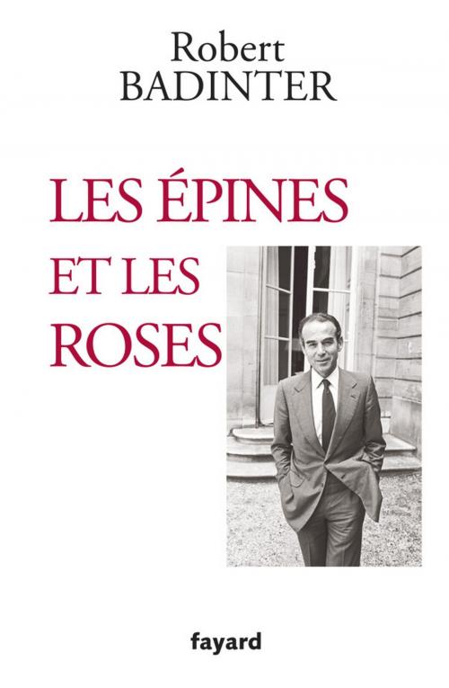 Cover of the book Les épines et les roses by Robert Badinter, Fayard