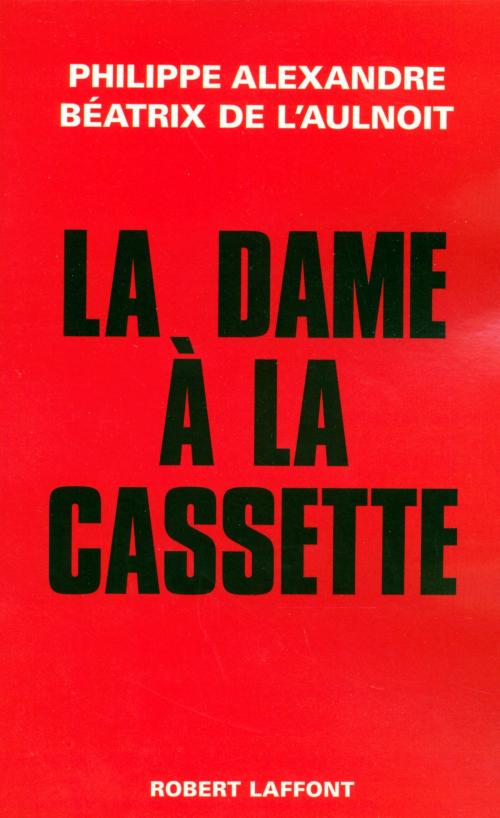 Cover of the book La dame à la cassette by Béatrix de L'AULNOIT, Philippe ALEXANDRE, Groupe Robert Laffont