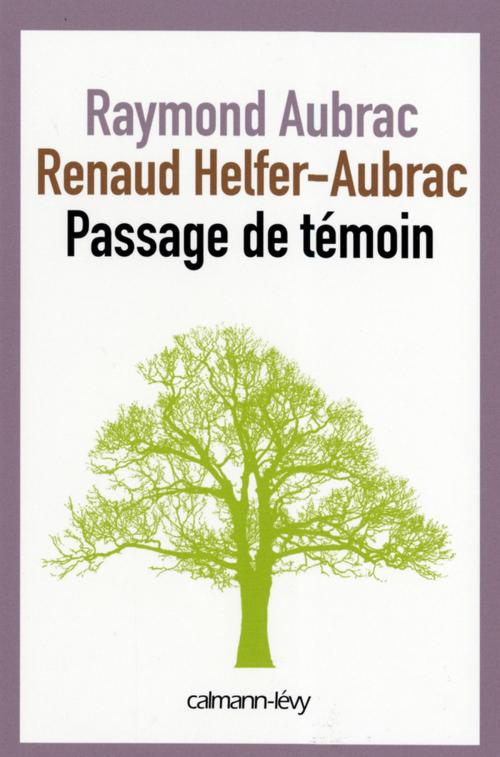 Cover of the book Passage de témoin by Benoît Hopquin, Raymond Aubrac, Renaud Helfer-Aubrac, Calmann-Lévy