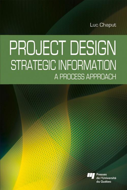 Cover of the book Project Design: Strategic Information by Luc Chaput, Presses de l'Universite du Quebec