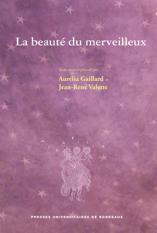 Cover of the book La beauté du merveilleux by Bernard Roukhomovsky, Sophie Roux, Jean-Yves Goffi, Aurélia Gaillard, Presses universitaires de Bordeaux