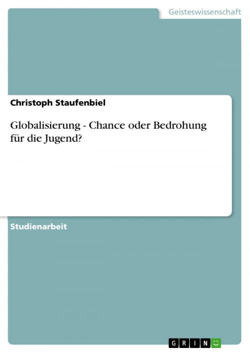 Cover of the book Globalisierung - Chance oder Bedrohung für die Jugend? by Christoph Staufenbiel, GRIN Verlag