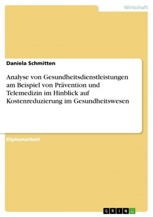 Cover of the book Analyse von Gesundheitsdienstleistungen am Beispiel von Prävention und Telemedizin im Hinblick auf Kostenreduzierung im Gesundheitswesen by Daniela Schmitten, GRIN Verlag