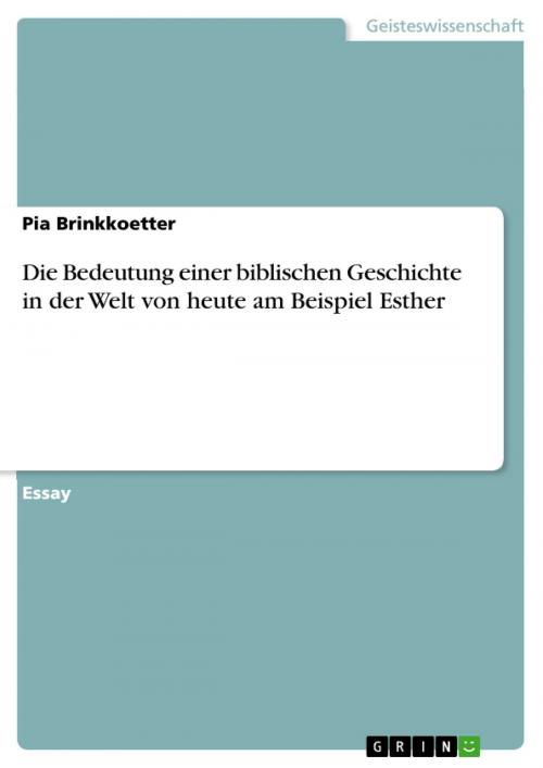 Cover of the book Die Bedeutung einer biblischen Geschichte in der Welt von heute am Beispiel Esther by Pia Brinkkoetter, GRIN Verlag