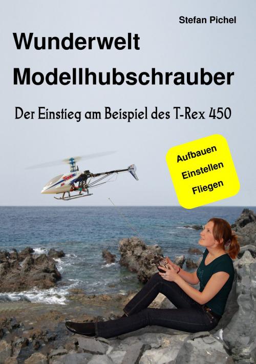 Cover of the book Wunderwelt Modellhubschrauber by Stefan Pichel, Books on Demand