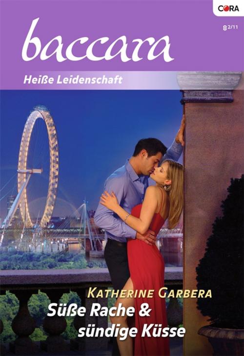 Cover of the book Süße Rache & sündige Küsse by Katherine Garbera, CORA Verlag