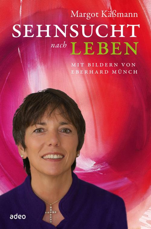 Cover of the book Sehnsucht nach Leben by Margot Käßmann, adeo