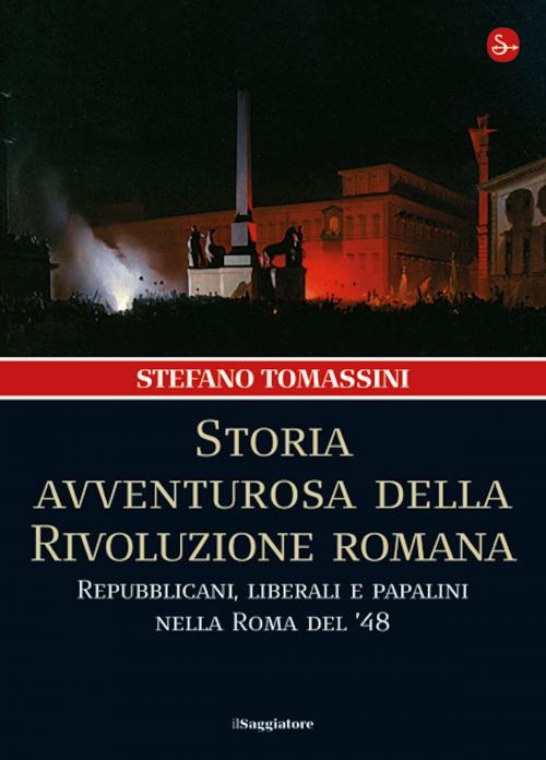 Cover of the book Storia avventurosa della Rivoluzione romana by Stefano Tomassini, Il Saggiatore