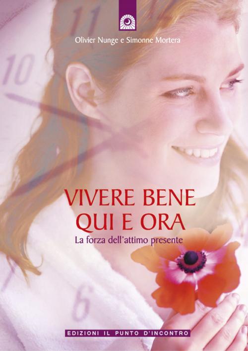 Cover of the book Vivere bene qui e ora by Simonne Mortera, Olivier Nunge, Edizioni il Punto d'Incontro
