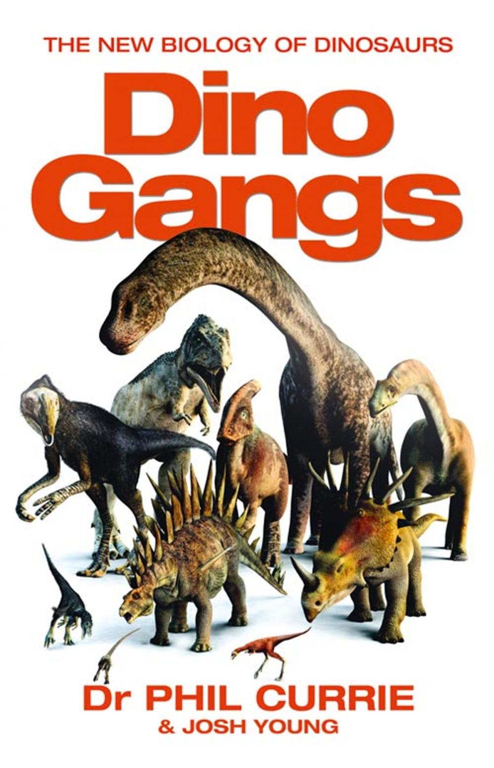 Big bigCover of Dino Gangs: Dr Philip J Currie’s New Science of Dinosaurs