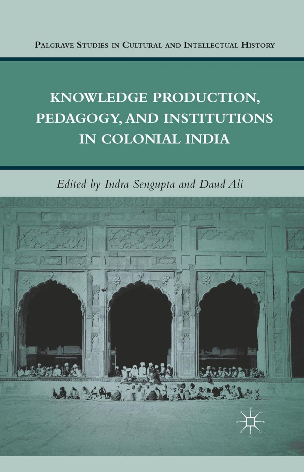 Big bigCover of Knowledge Production, Pedagogy, and Institutions in Colonial India