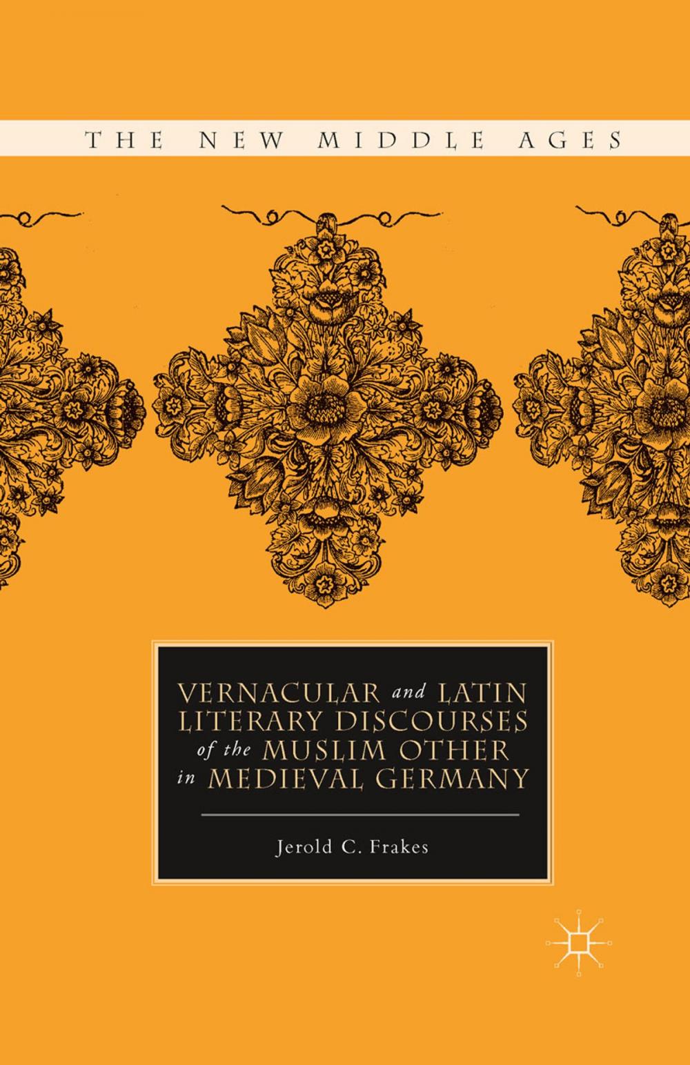 Big bigCover of Vernacular and Latin Literary Discourses of the Muslim Other in Medieval Germany