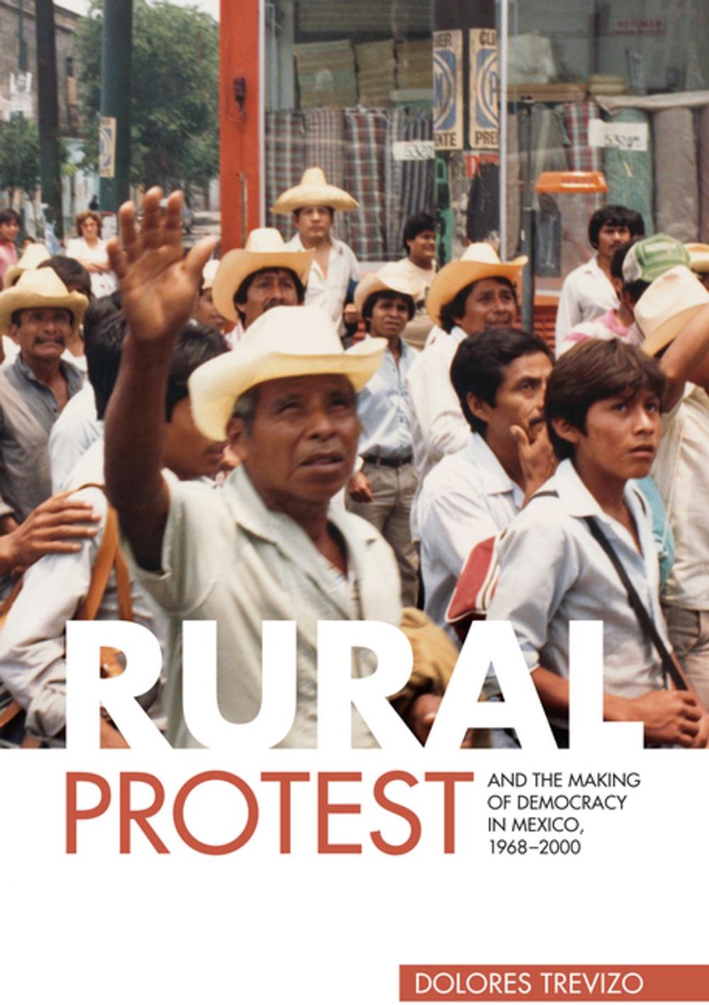 Big bigCover of Rural Protest and the Making of Democracy in Mexico, 1968–2000