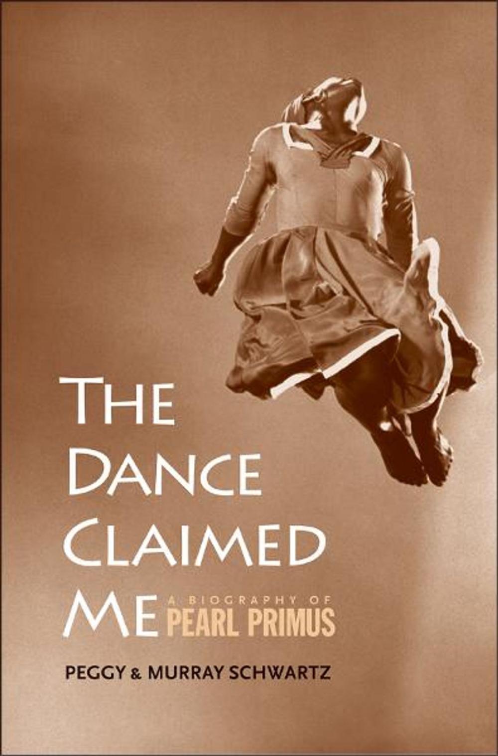 Big bigCover of The Dance Claimed Me: A Biography of Pearl Primus