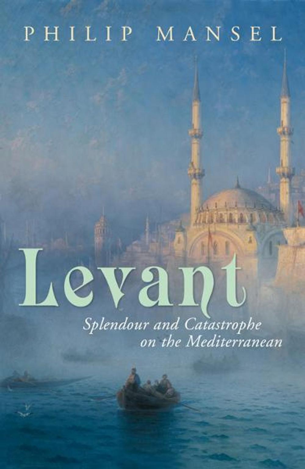 Big bigCover of Levant: Splendour and Catastrophe on the Mediterranean