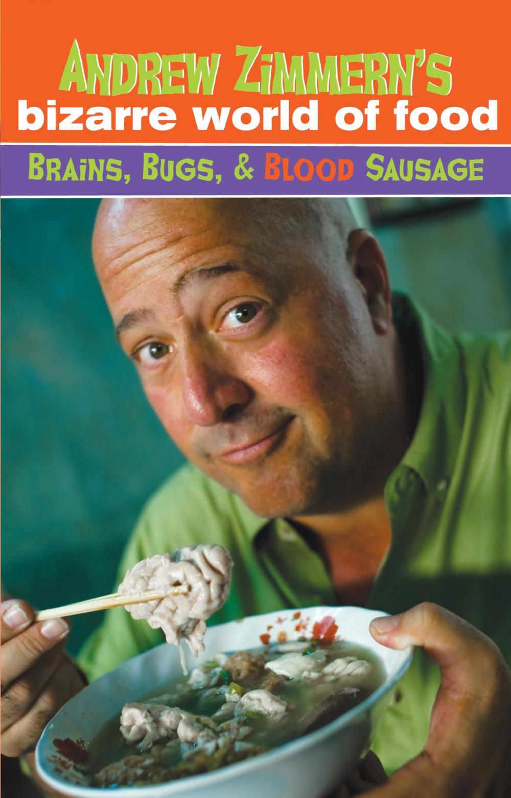 Big bigCover of Andrew Zimmern's Bizarre World of Food: Brains, Bugs, and Blood Sausage