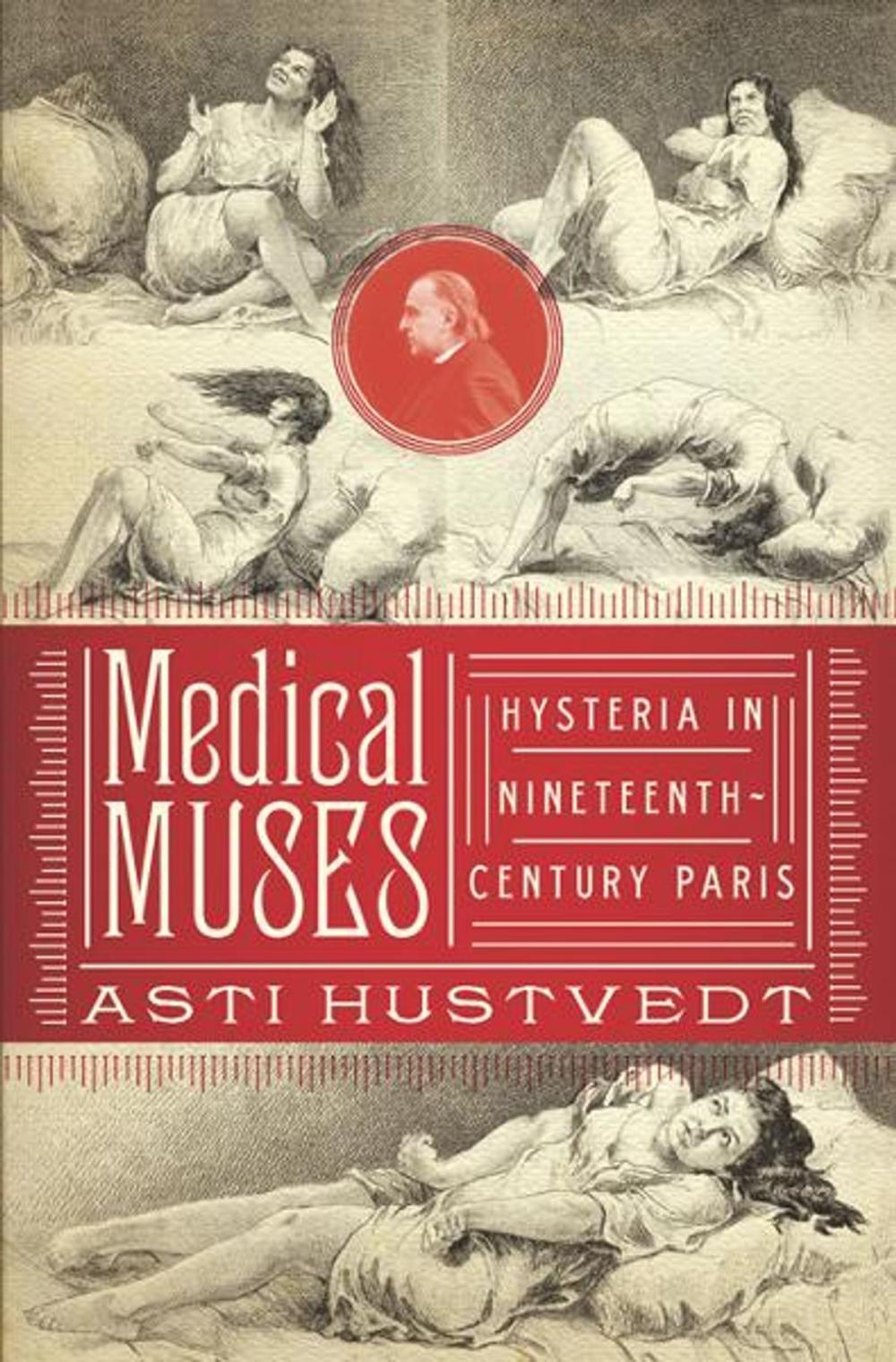 Big bigCover of Medical Muses: Hysteria in Nineteenth-Century Paris