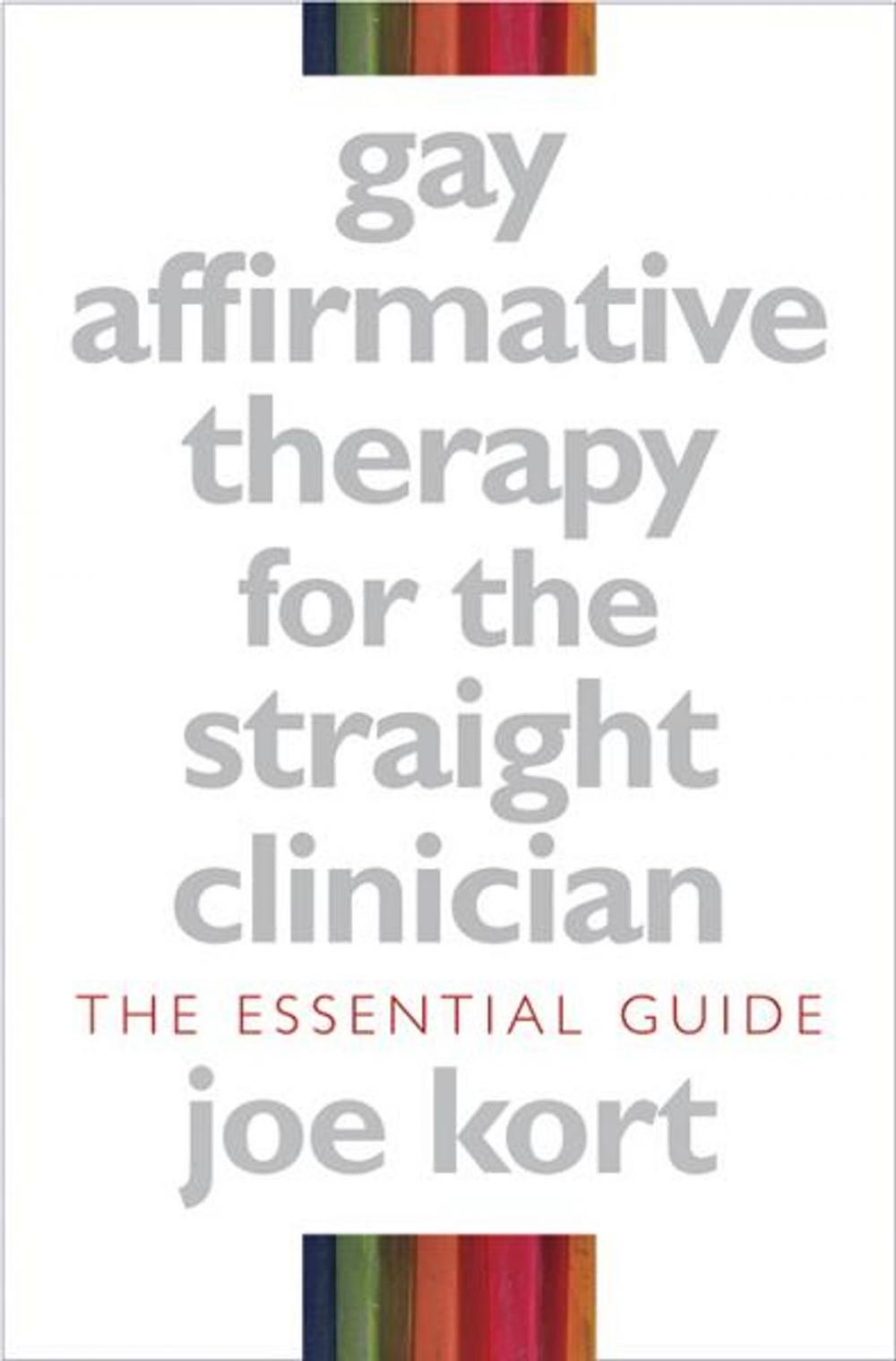 Big bigCover of Gay Affirmative Therapy for the Straight Clinician: The Essential Guide