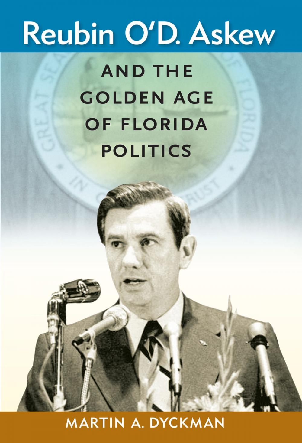 Big bigCover of Reubin O'D. Askew and the Golden Age of Florida Politics