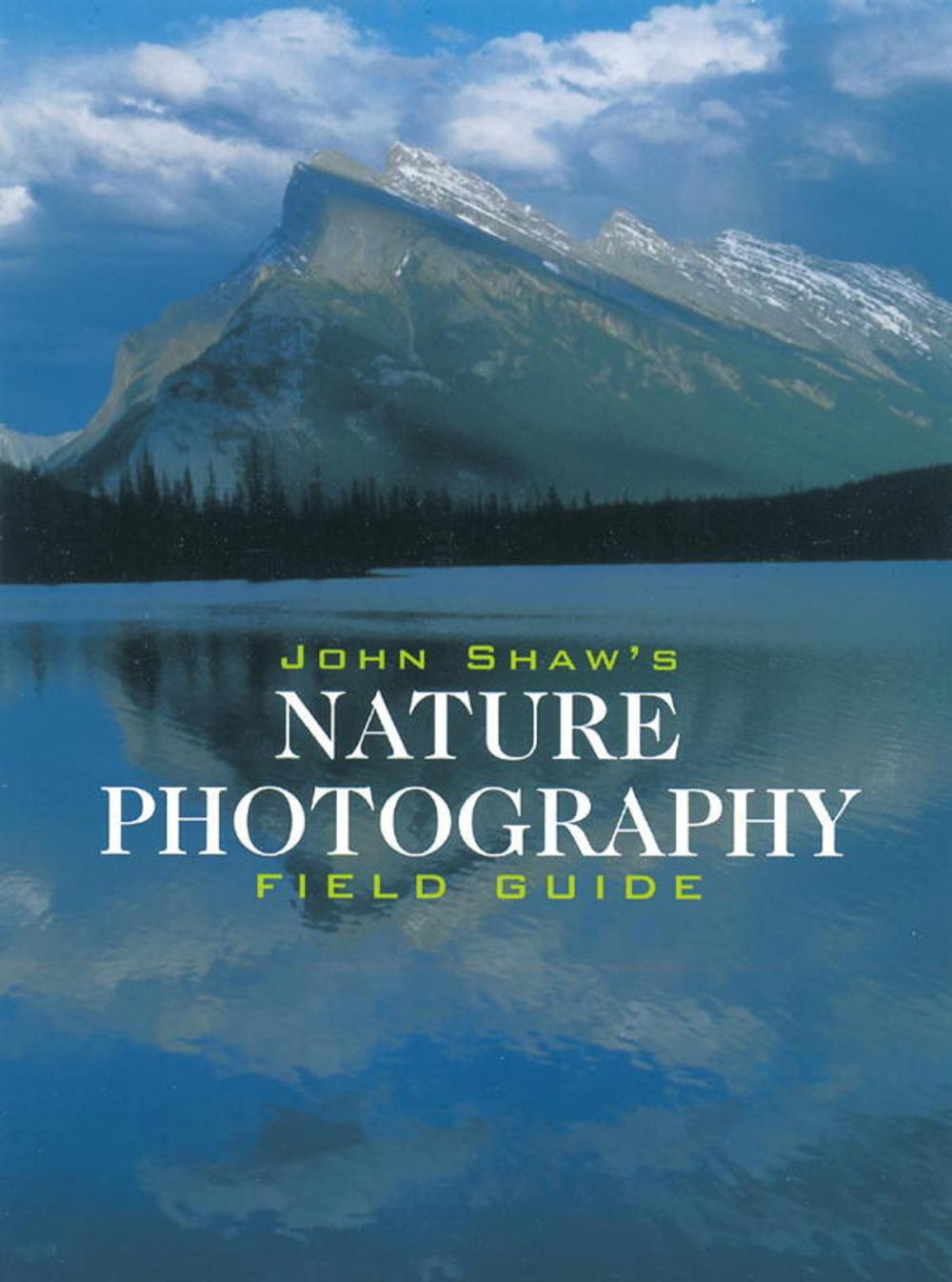 Big bigCover of John Shaw's Nature Photography Field Guide