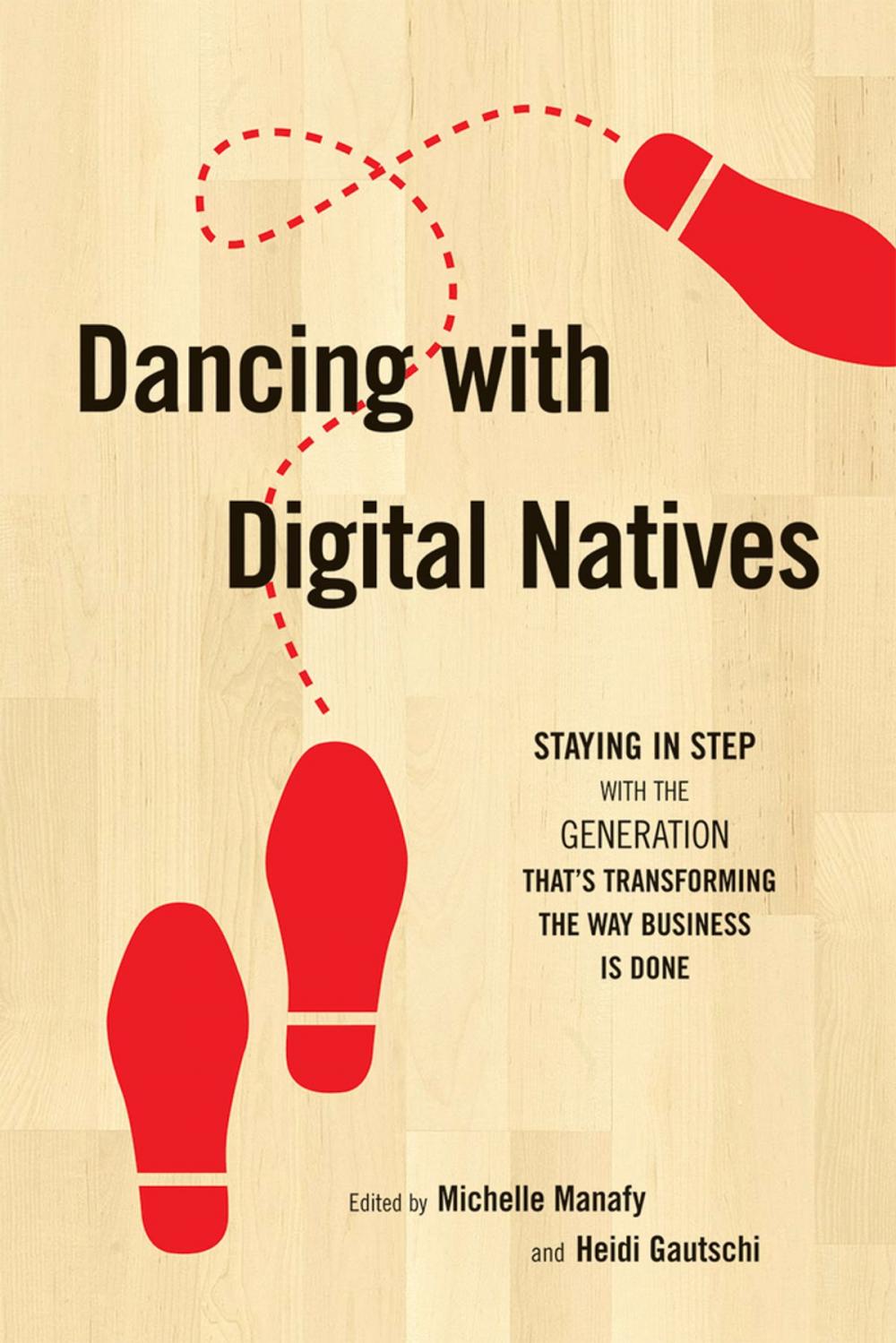 Big bigCover of Dancing with Digital Natives: Staying in Step with the Generation That's Transforming the Way Business Is Done