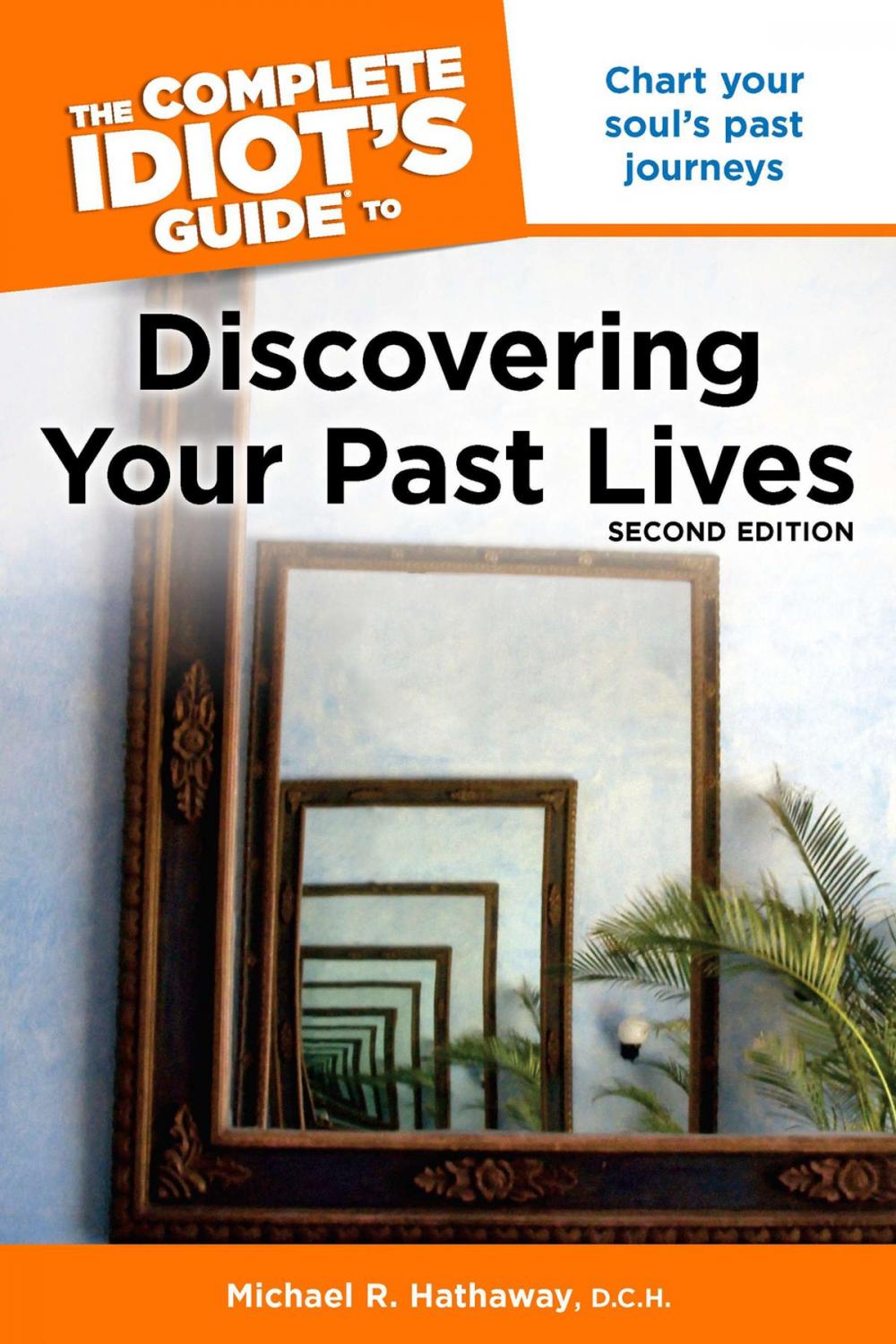 Big bigCover of The Complete Idiot's Guide to Discovering Your Past Lives, 2nd Edition