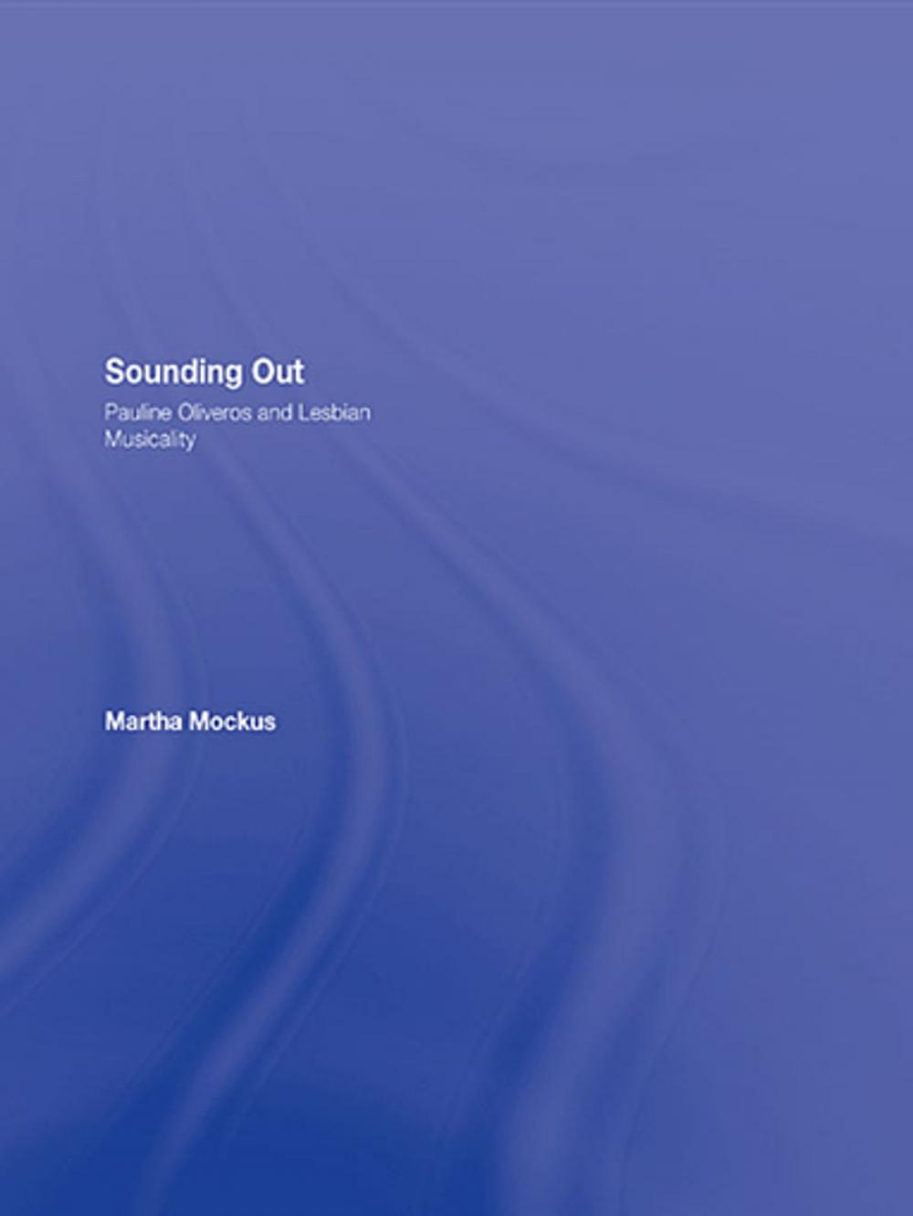 Big bigCover of Sounding Out: Pauline Oliveros and Lesbian Musicality