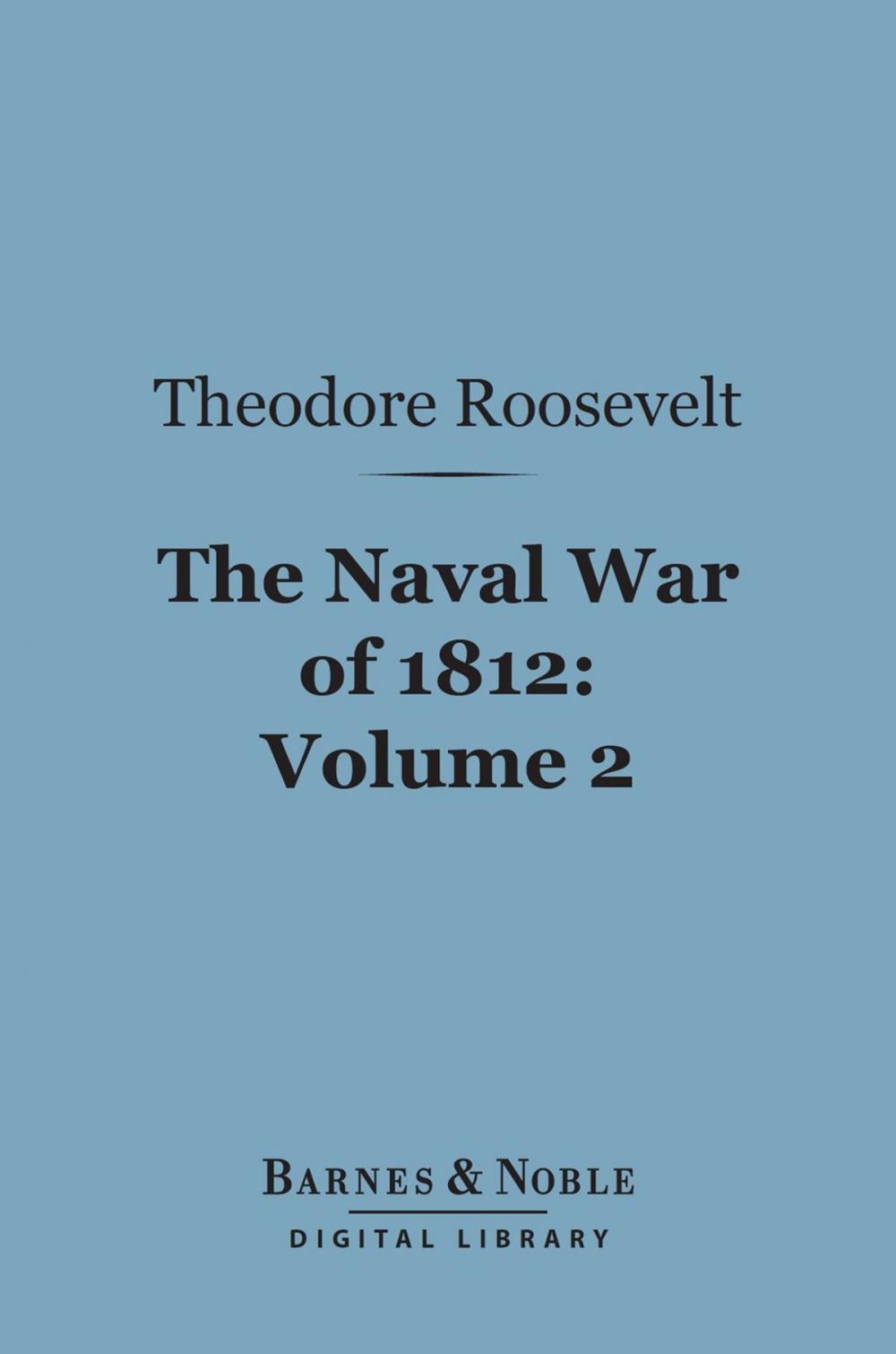 Big bigCover of The Naval War of 1812, Volume 2 (Barnes & Noble Digital Library)