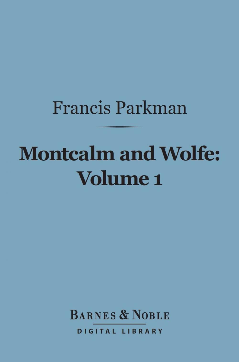 Big bigCover of Montcalm and Wolfe, Volume 1 (Barnes & Noble Digital Library)