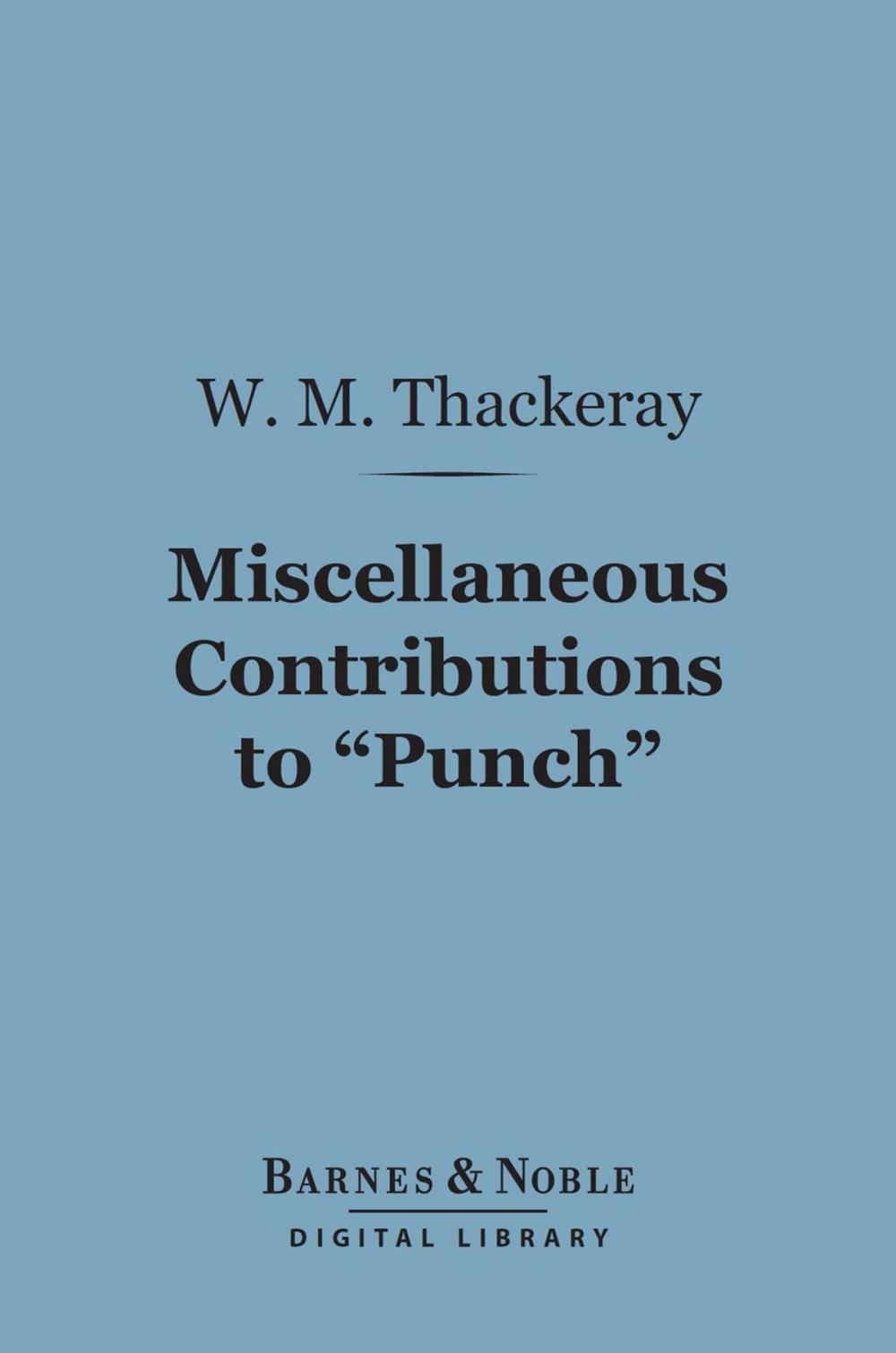 Big bigCover of Miscellaneous Contributions to "Punch" (Barnes & Noble Digital Library)