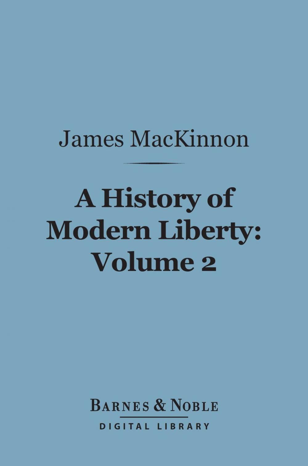 Big bigCover of A History of Modern Liberty, Volume 2 (Barnes & Noble Digital Library)