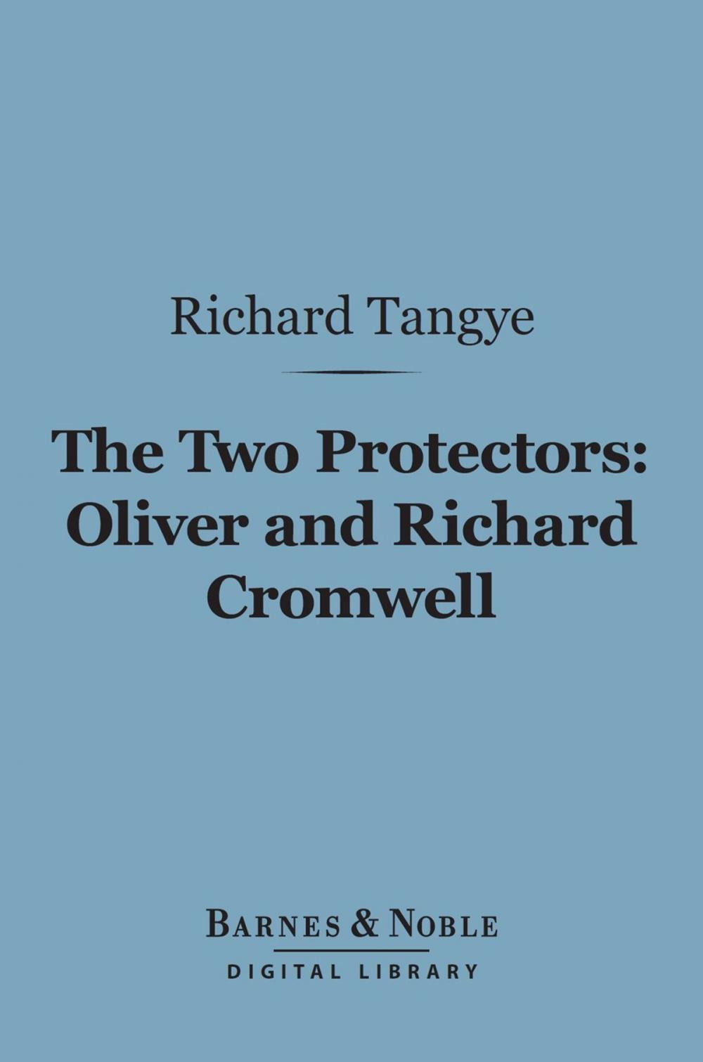 Big bigCover of The Two Protectors: Oliver and Richard Cromwell (Barnes & Noble Digital Library)