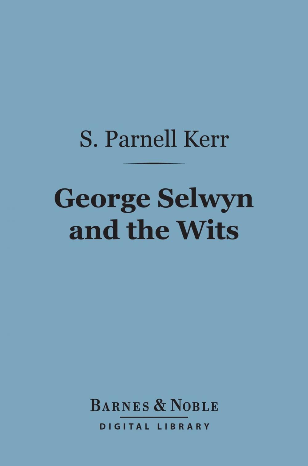 Big bigCover of George Selwyn and the Wits (Barnes & Noble Digital Library)