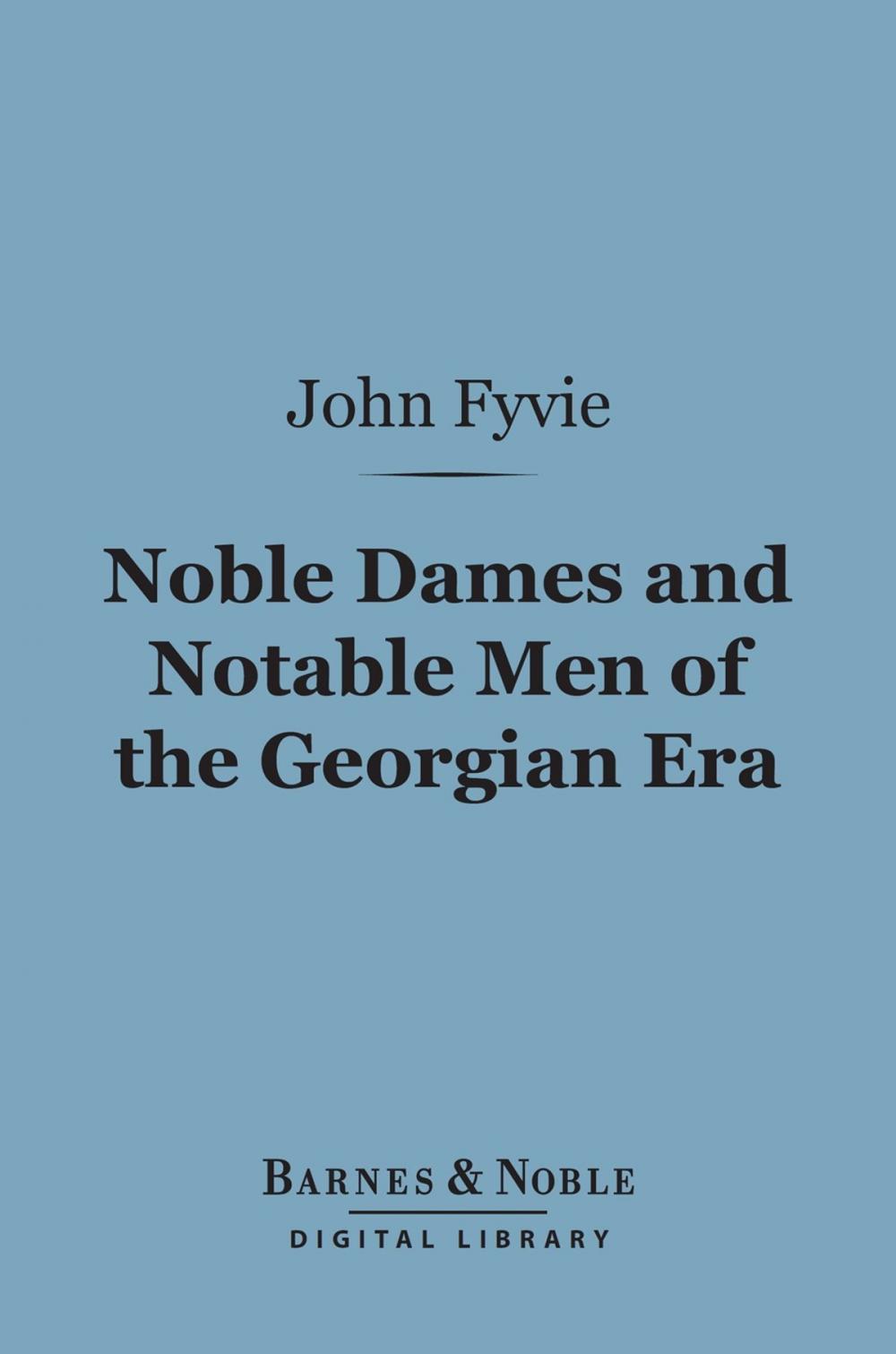 Big bigCover of Noble Dames and Notable Men of the Georgian Era (Barnes & Noble Digital Library)