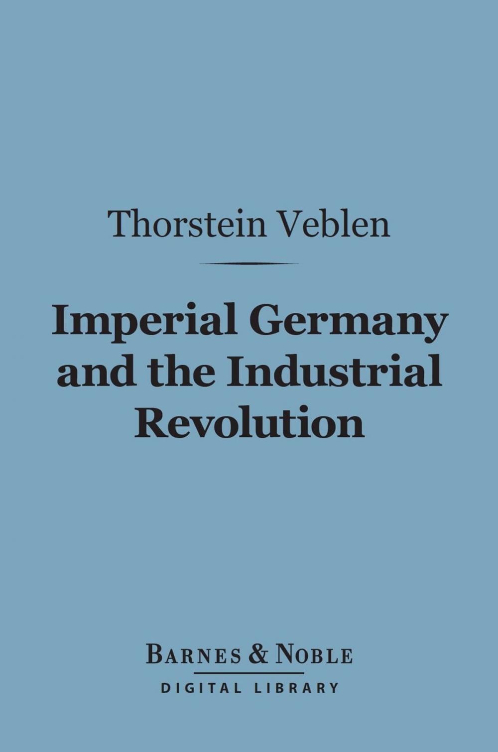 Big bigCover of Imperial Germany and the Industrial Revolution (Barnes & Noble Digital Library)