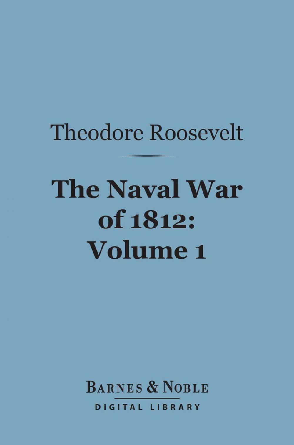 Big bigCover of The Naval War of 1812, Volume 1 (Barnes & Noble Digital Library)