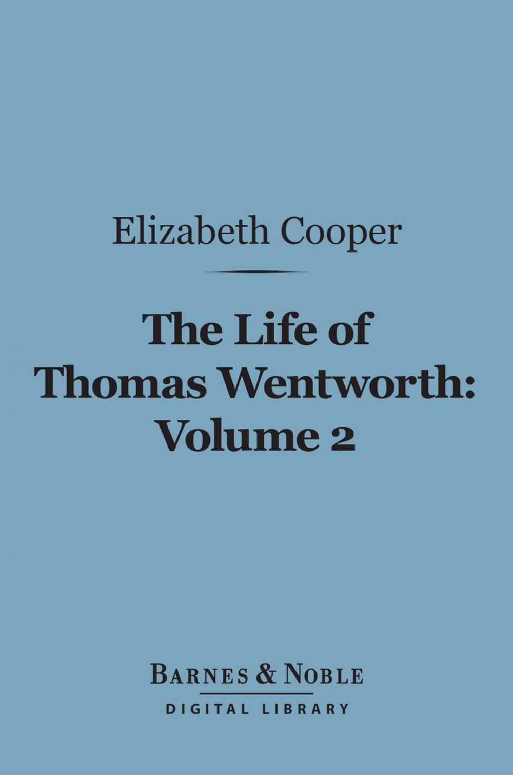 Big bigCover of The Life of Thomas Wentworth, Volume 2 (Barnes & Noble Digital Library)