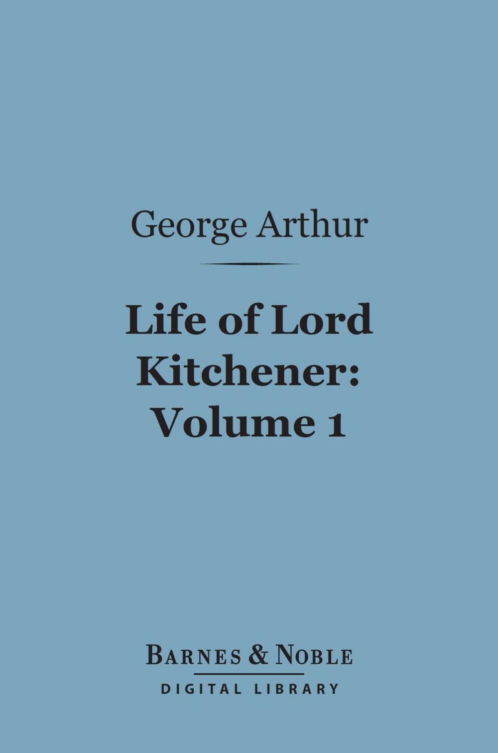 Big bigCover of Life of Lord Kitchener, Volume 1 (Barnes & Noble Digital Library)