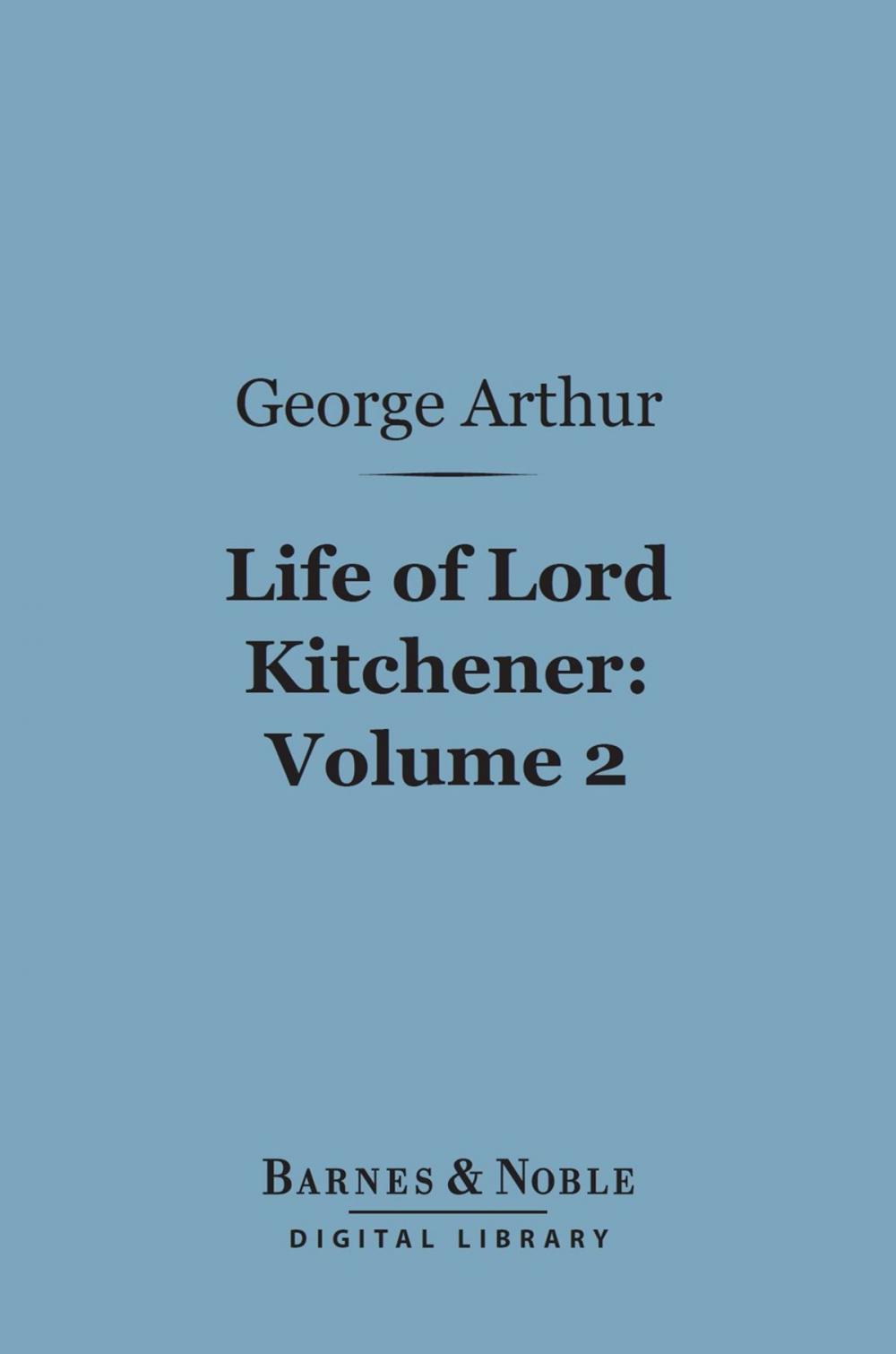 Big bigCover of Life of Lord Kitchener, Volume 2 (Barnes & Noble Digital Library)